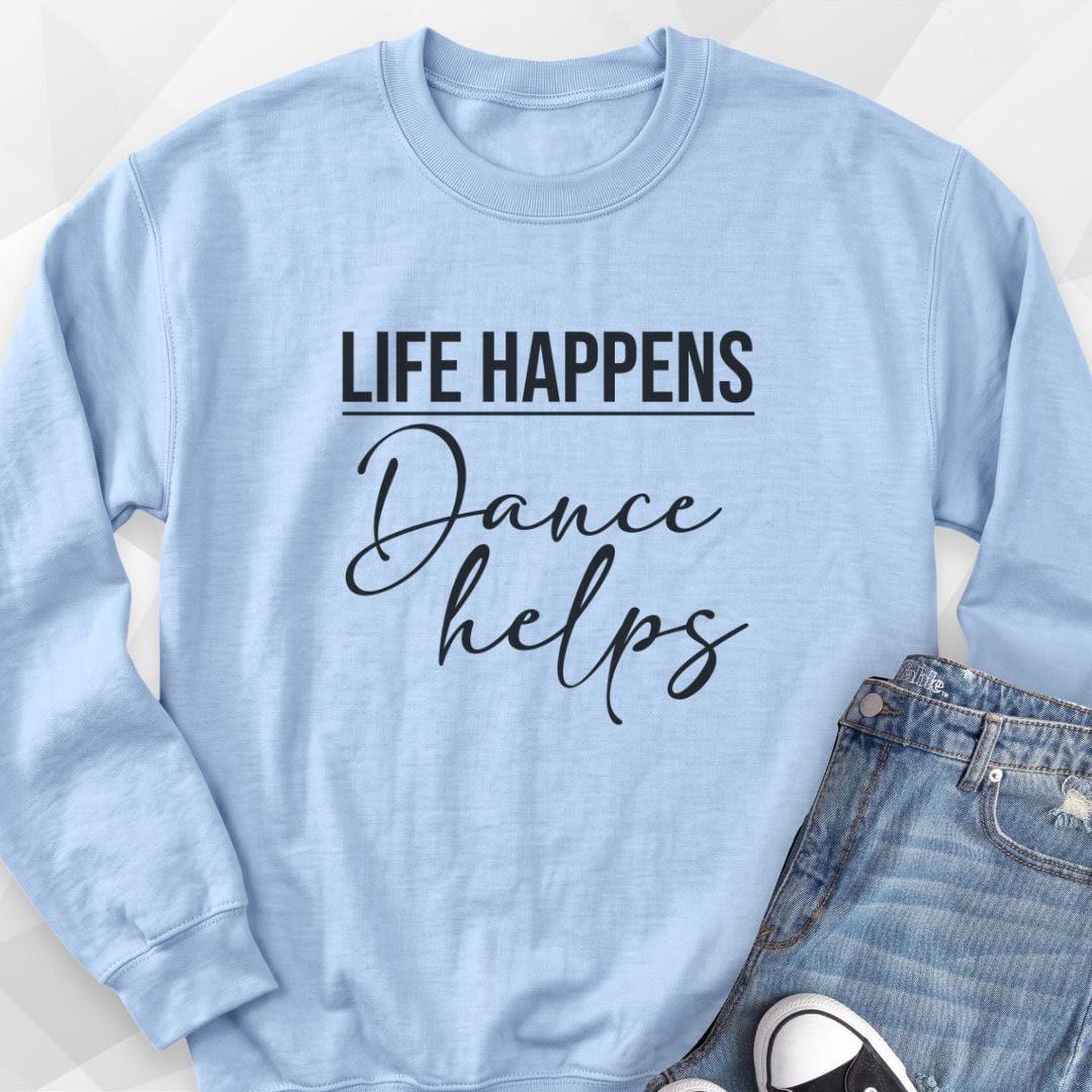 Life Happens, Dance Helps Sweatshirt