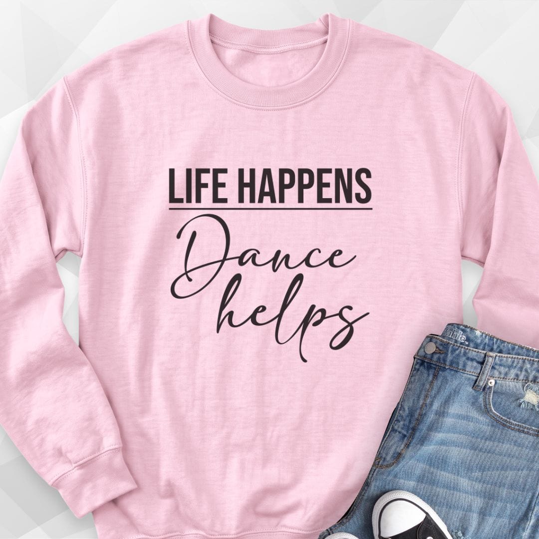 Life Happens, Dance Helps Sweatshirt