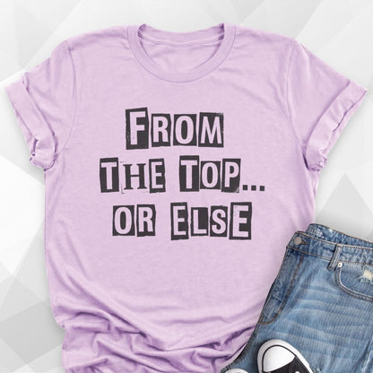 From The Top Or Else T-Shirt