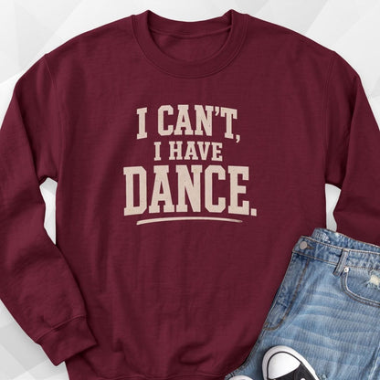 I Can't I Have Dance Sweatshirt