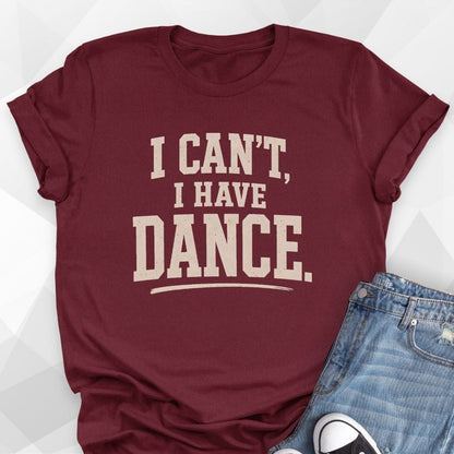 I Can't I Have Dance T-Shirt