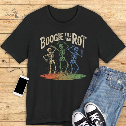 Boogie Til You Rot T-shirt
