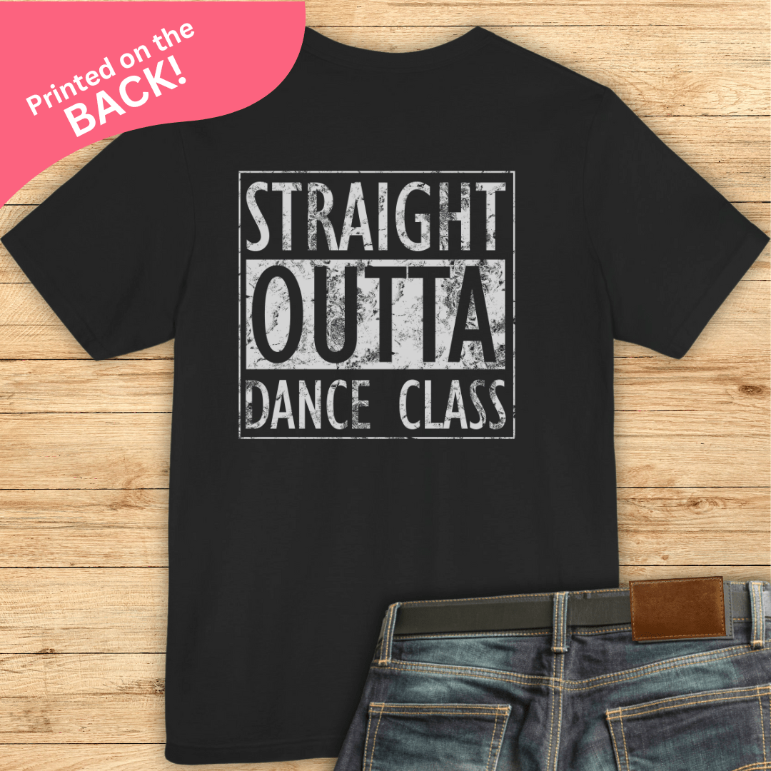 Straight Outta Dance Class BACK PRINT T-shirt