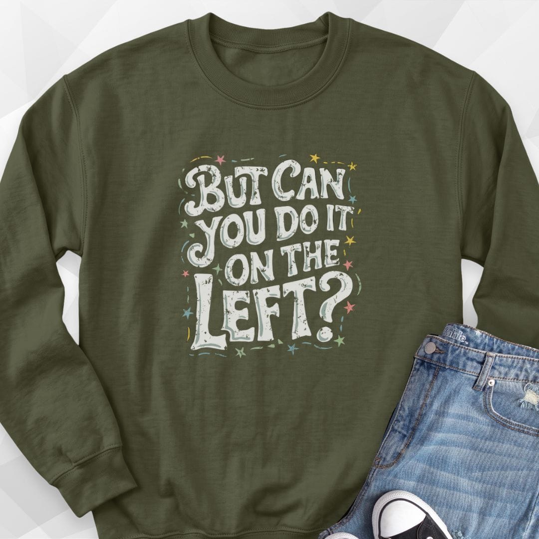 But Can You Do It On The Left Sweatshirt