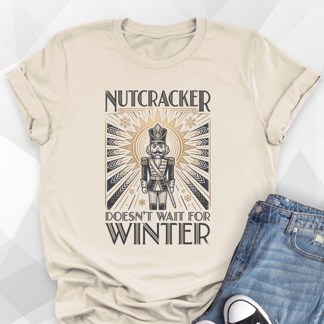 Nutcracker Doesn't Wait T-Shirt