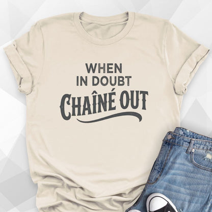 When In Doubt Chaîné Out T-Shirt