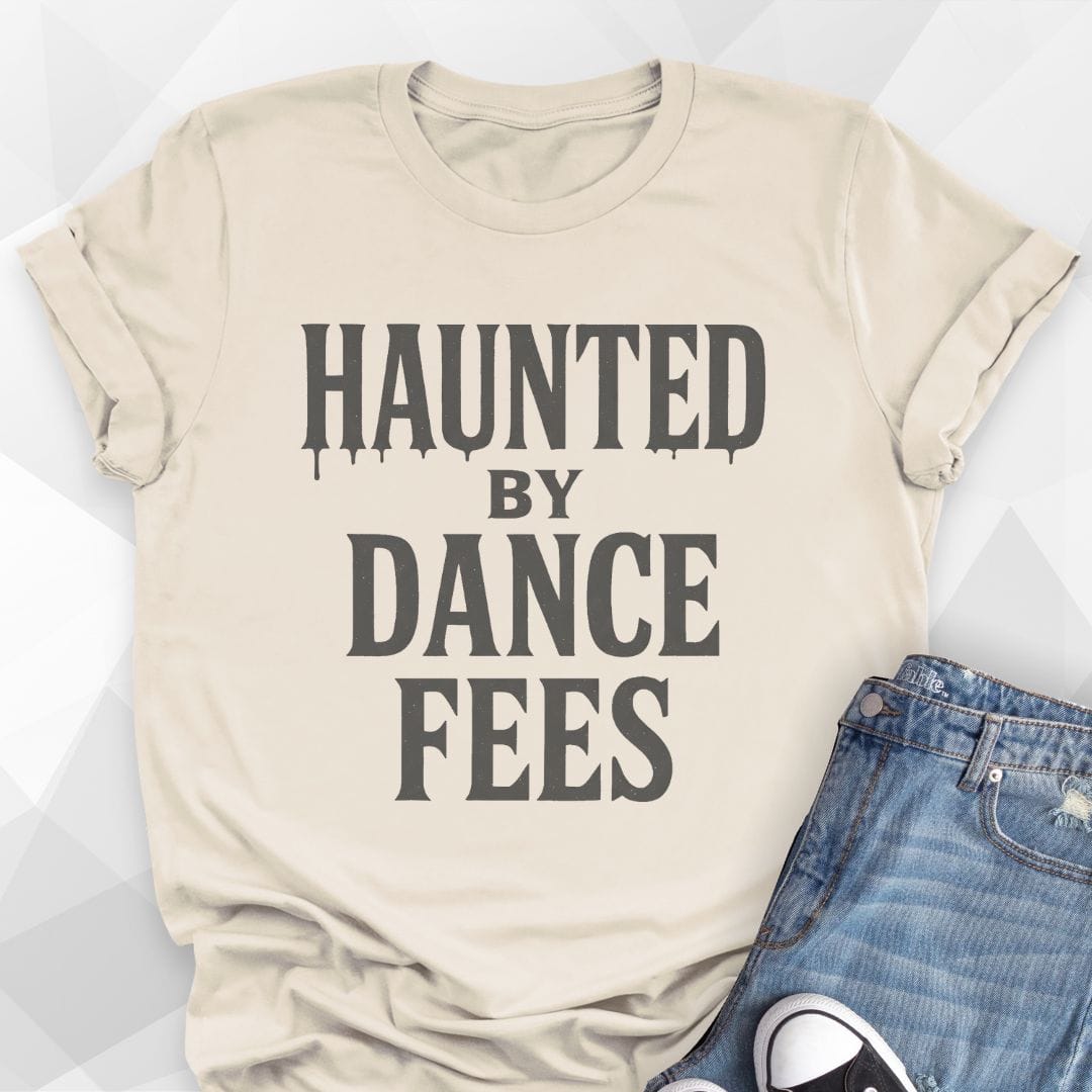 Haunted by Dance Fees T-Shirt
