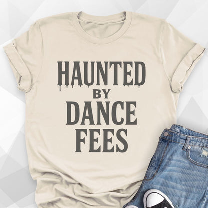 Haunted by Dance Fees T-Shirt