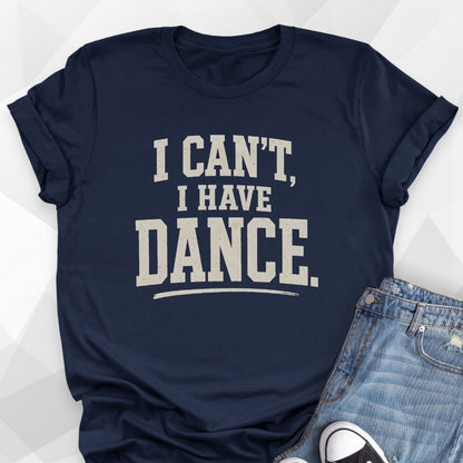 I Can't I Have Dance T-Shirt