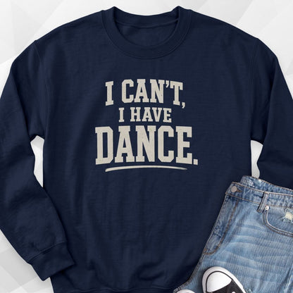 I Can't I Have Dance Sweatshirt
