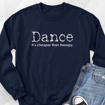 Dance, It's Cheaper Than Therapy Sweatshirt