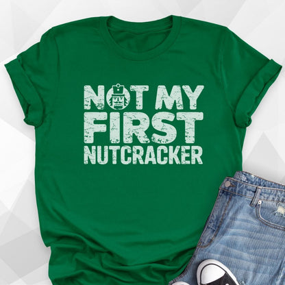 Not My First NutcrackerT-shirt - Kelly