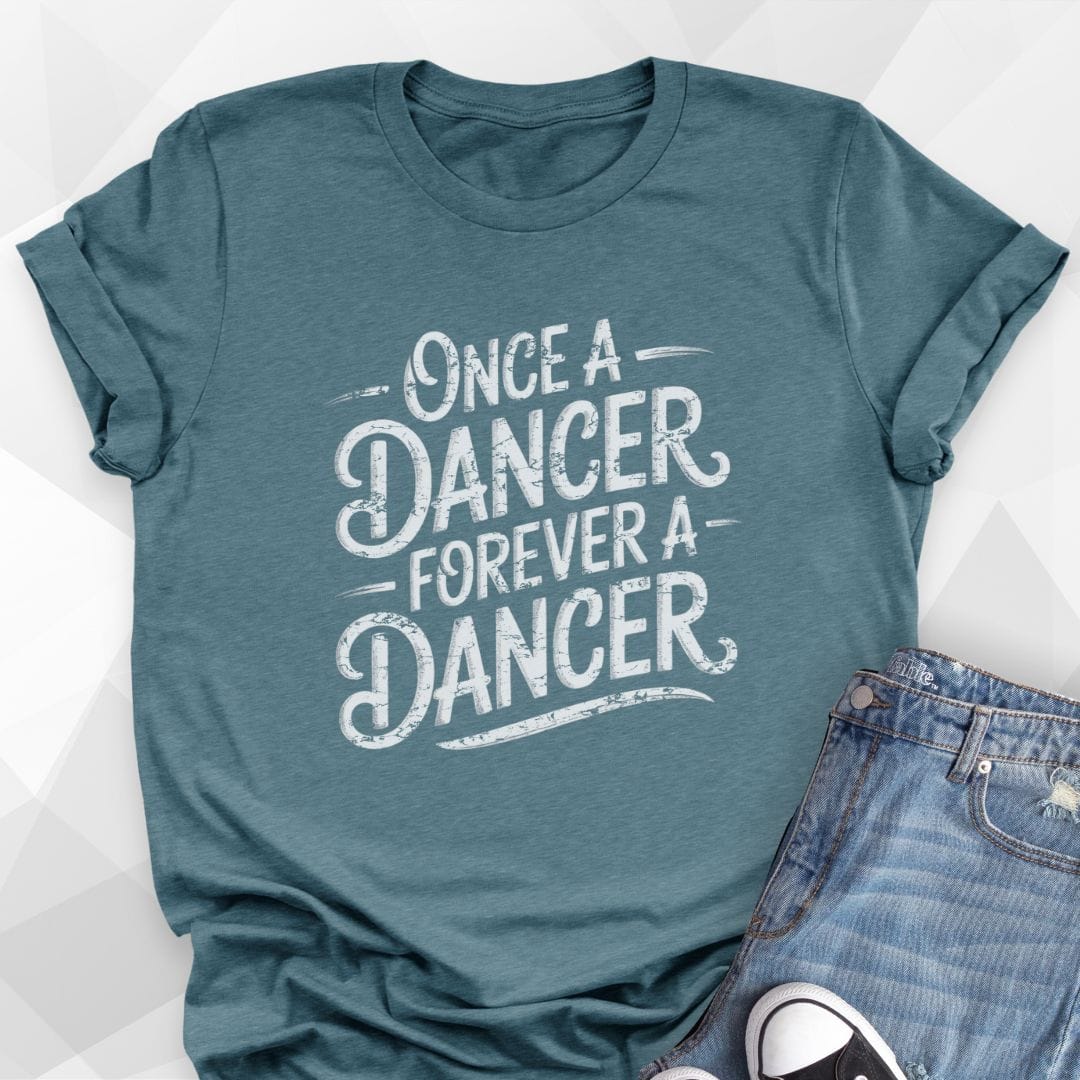 Once A Dancer T-shirt - Heather Deep Teal