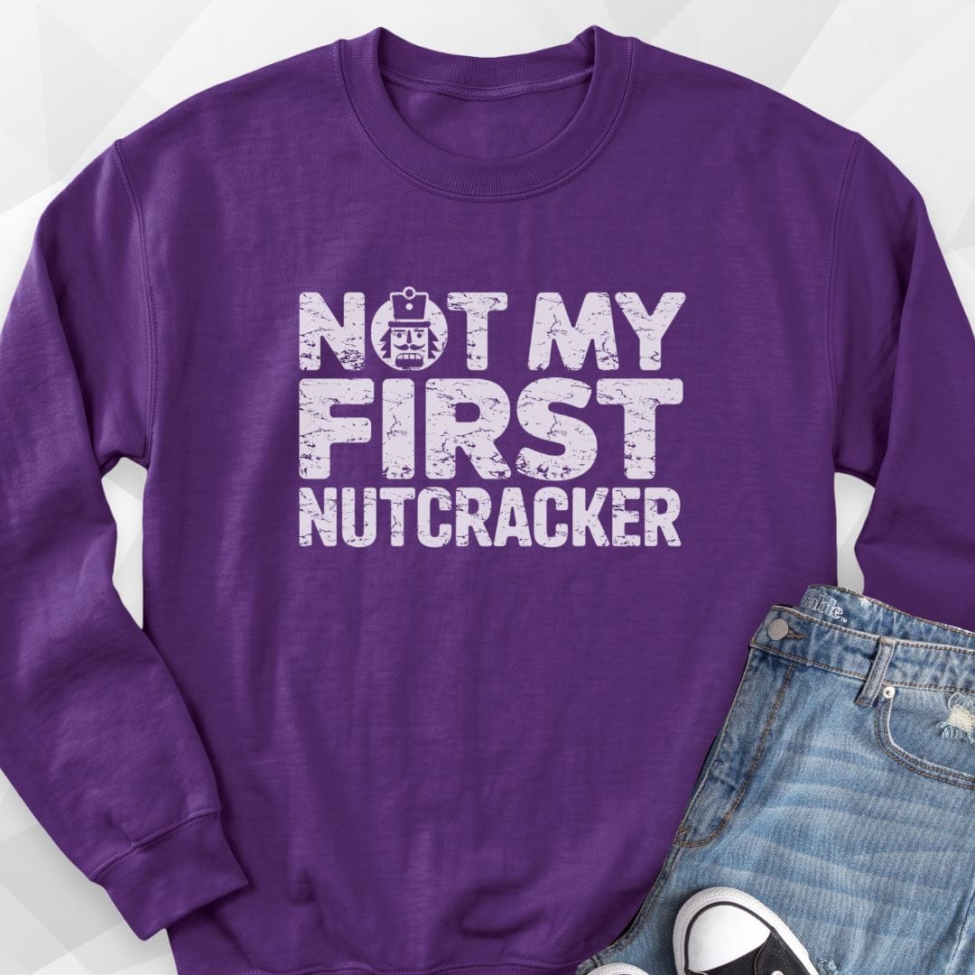 Not My First Nutcracker Sweatshirt