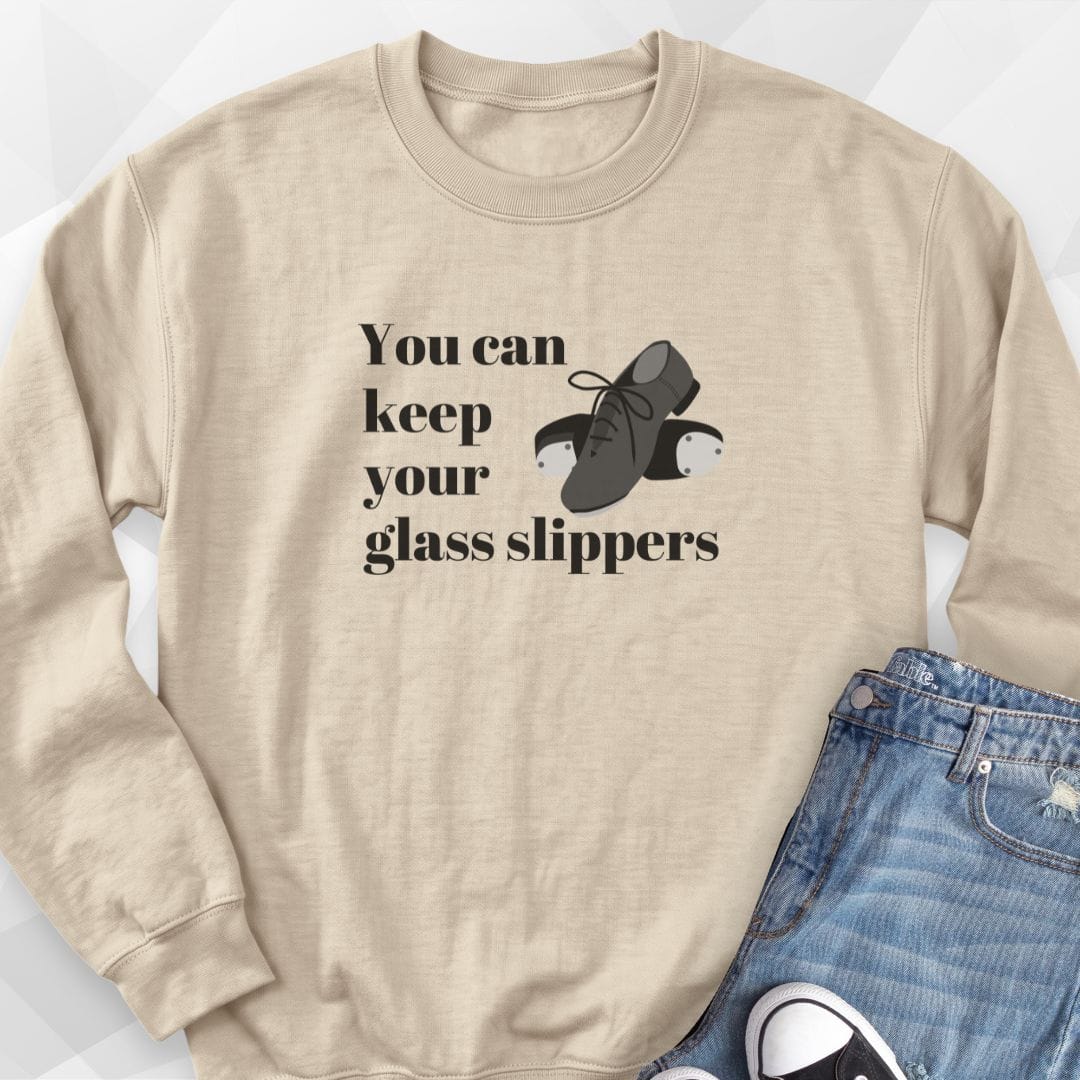 You Can Keep Your Glass Slippers Sweatshirt