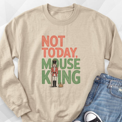 Not Today Mouse King Sweatshirt