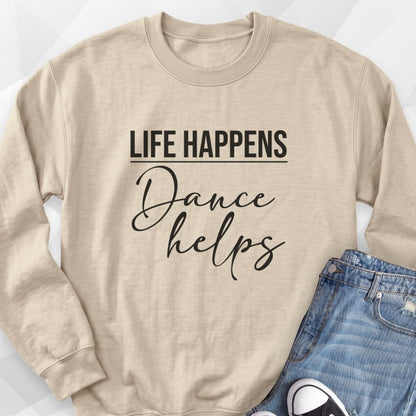 Life Happens, Dance Helps Sweatshirt