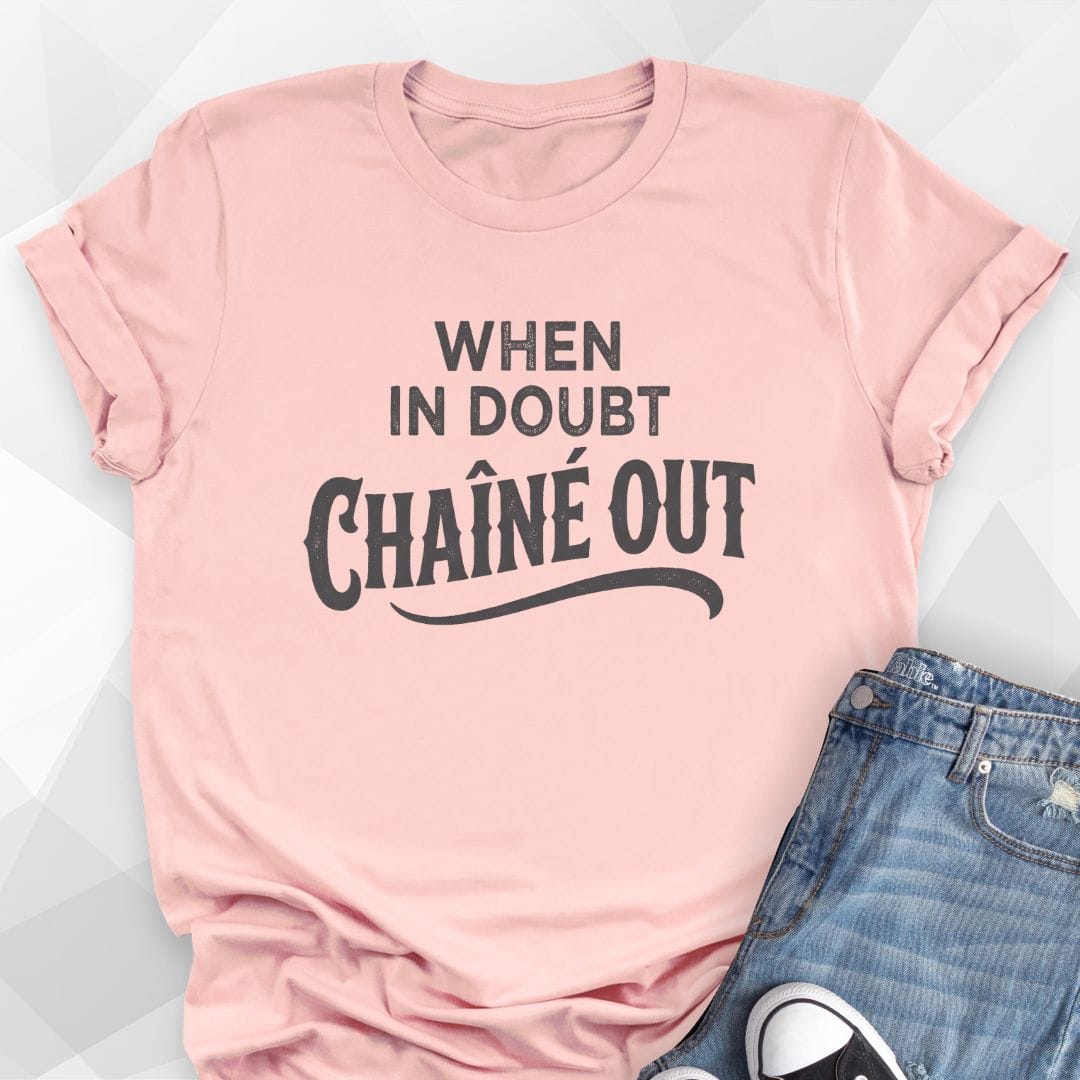 When In Doubt Chaîné Out T-Shirt