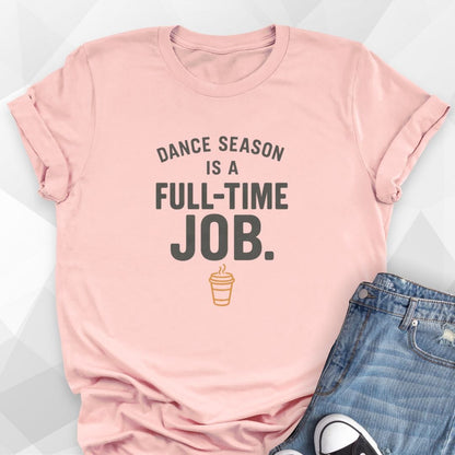 Dance Season Full-Time Job T-Shirt