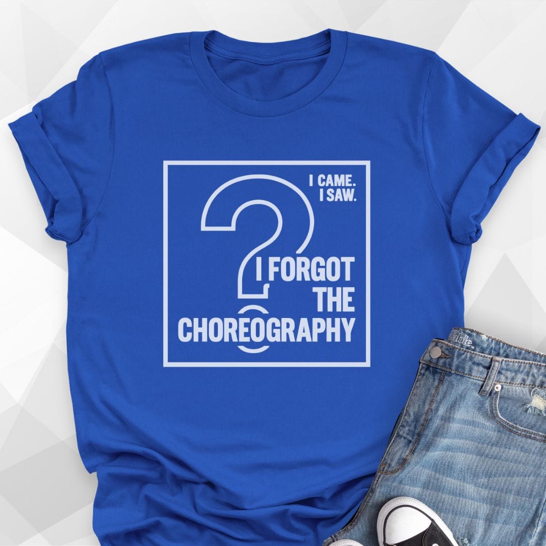 Forgot The Choreo T-Shirt - true royal