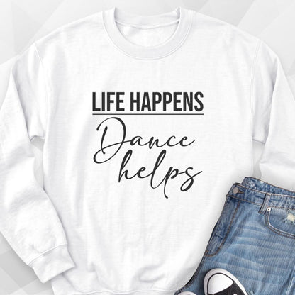 Life Happens, Dance Helps Sweatshirt