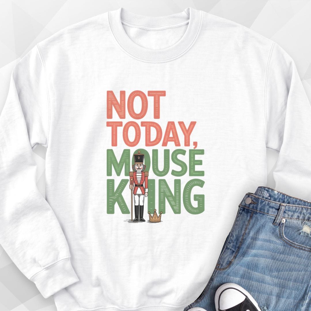 Not Today Mouse King Sweatshirt